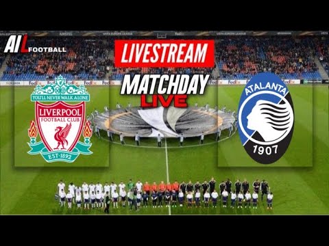 LIVERPOOL vs ATALANTA Live Stream UEFA EUROPA LEAGUE QUARTER FINAL Coverage