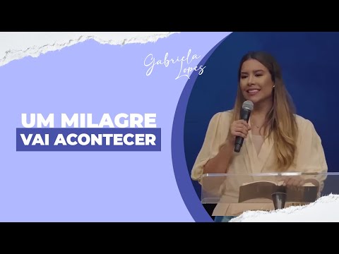 UM MILAGRE VAI ACONTECER! - Gabriela Lopes #pregação