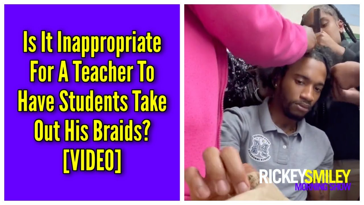 Is It Inappropriate For A Teacher To Have Students Take Out His Braids?
