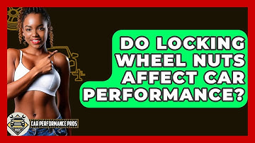 Do Locking Wheel Nuts Affect Car Performance? - Car Performance Pros