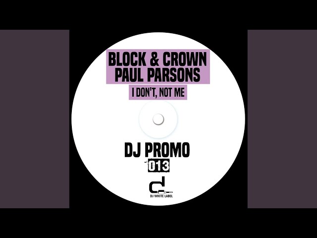 Block & Crown, Paul Parsons - I Don't, Not Me