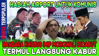 Download Lagu HADIAH AIRPORT UNTUK OMUNIS…!! BANDARA KHUSUS IMIP MOROWALI DICABUT TERMUL LANGSUNG KABUR! MP3
