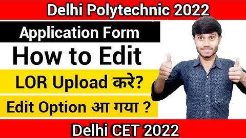 Delhi Polytechnic 2022 : LOR Document कैसे Upload करे ? || How to Edit Application Form : Cet 2022