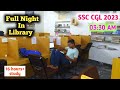 A Full Night In Library SSC CGL / Woke up 03:30 AM to study/ 16 hours study