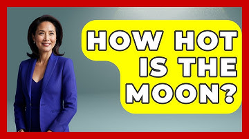 How Hot Is The Moon? - Physics Frontier