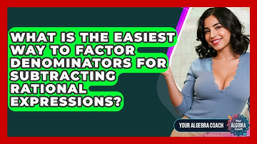 What Is The Easiest Way To Factor Denominators For Subtracting Rational Expressions?