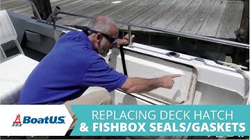 Replace Gaskets on Deck Hatches & Fishboxes [👇MATERIALS LIST👇] | BoatUS