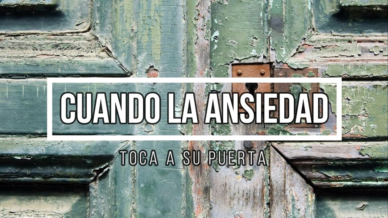 Cuando La Ansiedad Toca A Su Puerta - YouTube