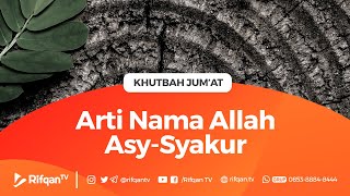 Khutbah Jum'at: Arti Nama Allah ASy-Syakur - Ustadz Dr. Firanda Andirja, Lc., M.A