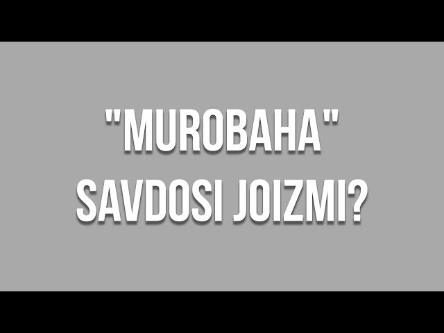 Savol-javob: "Murobaha" savdosi joizmi? (Shayx Sodiq Samarqandiy)