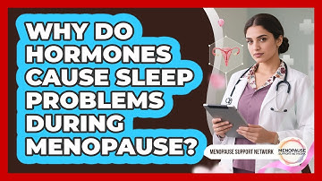 Why Do Hormones Cause Sleep Problems During Menopause?