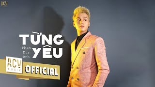 Từng Yêu - Phan Duy Anh | MV LYRICS