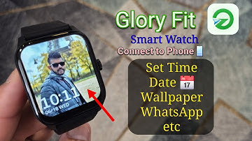 Glory Fit Smart Watch Connect to Phone | Full Setup: Time, Date, Wallpaper, WhatsApp, Calls, etc