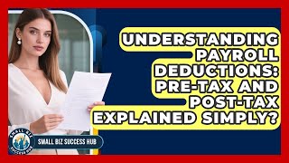 Understanding Payroll Deductions: Pre-tax And Post-tax Explained Simply? - Small Biz Success Hub