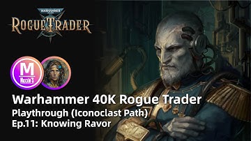 Warhammer 40K Rogue Trader: Playthrough Ep11. Knowing Ravor. (Iconoclast Path. Telepath Psyker.)