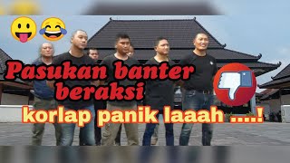 PASUKAN BANTER BERAKSI...KORLAP PANIKLAH..!!