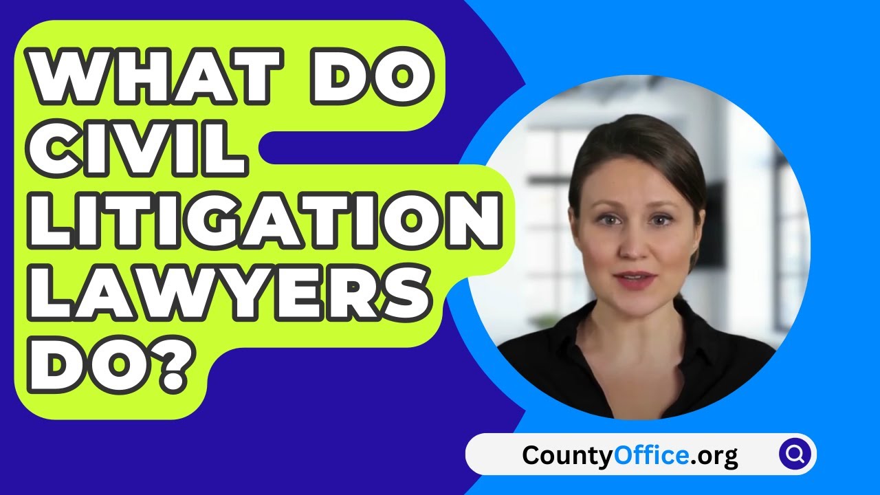 What Do Civil Litigation Lawyers Do? - CountyOffice.org
