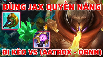 TỐC CHIẾN WILD RIFT | CÁCH MÌNH DÙNG JAX QUYỀN NĂNG ĐI KÈO VS (ORNN - AATROX), GAME LÀ DỄ