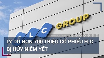 Lý do hơn 700 triệu cổ phiếu FLC bị hủy niêm yết trên sàn giao dịch chứng khoán | VTC Tin mới