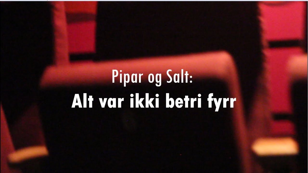 Pipar og Salt, Alt var IKKI betri fyrr