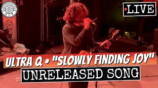 Ultra Q Slowly Finding Joy Newunreleased Song Live