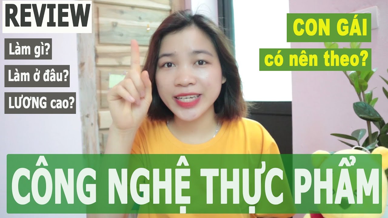 Học công nghệ thực phẩm ra trường làm gì | Phần 2| Ngành CÔNG NGHỆ THỰC PHẨM| Ra trường làm gì? CON GÁI có nên theo? LƯƠNG, KHÔNG CÓ CƠ?