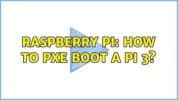 Raspberry Pi: How to PXE Boot a Pi 3? (3 Solutions!!)