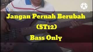 Jangan Pernah Berubah (ST12) Bass Only