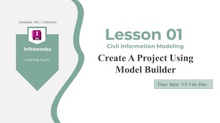 Lesson 01: Infraworks - Create A Project Using Model Builder