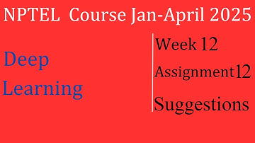 Assignment 12 Solution Suggestions| Deep Learning |NPTEL Course Jan-April 2025 |InfoXel