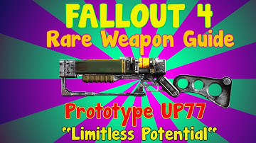 fallout 4 (Rare Weapon Guide)"Limitless Potential"  Prototype UP77