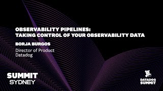 Observability Pipelines: Taking Control of Your Observability Data (Borja Burgos)
