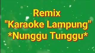 Karaoke Remix Lampung - Nunggu Tunggu.                                        @hendrinewchannel