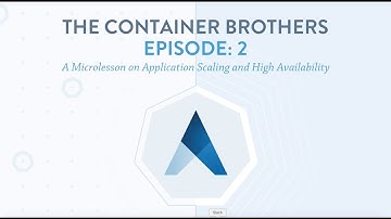 The Container Brothers 2: A Microlesson on Application Scaling and High Availability
