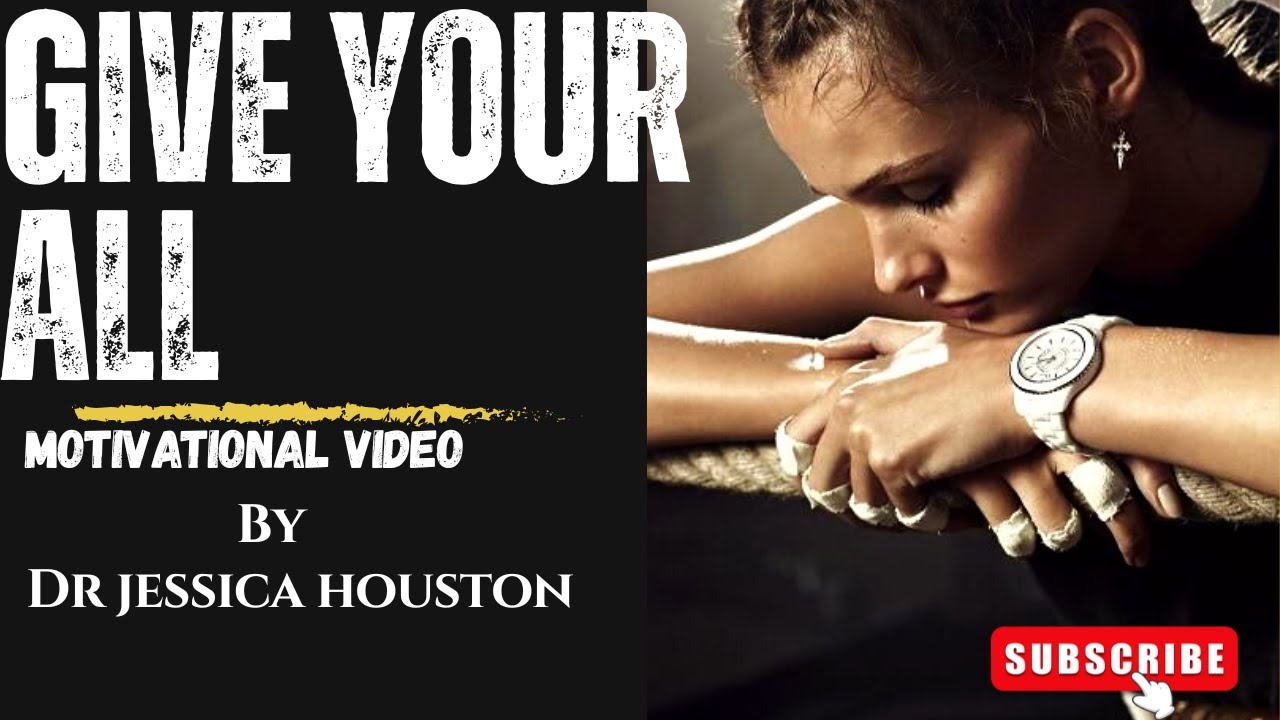 GIVE YOUR ALL! | Powerful Motivational Speech by Dr. Jessica Houston (Must Watch)