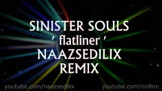 Sinister Souls - flatliner (NAAZSEDILIX REMIX)