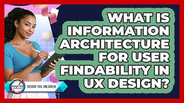 What Is Information Architecture For User Findability In UX Design? - Design Tool Unlocked
