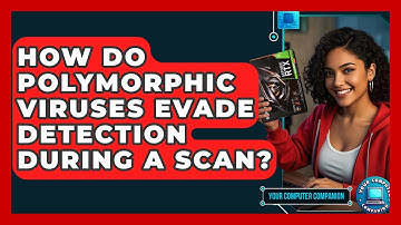 How Do Polymorphic Viruses Evade Detection During A Scan? - Your Computer Companion