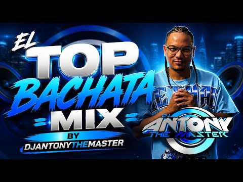 MIX TOP BACHATA BY DJANTONYTHEMASTER