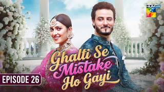 Ghalti Se Mistake Hogai | Episode 26 | Ayeza Khan & Osman Khalid Butt | Hum Comedy