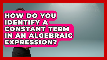 How Do You Identify A Constant Term In An Algebraic Expression? - Your Algebra Coach