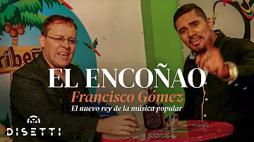 Francisco Gómez Y Jumalano - El Encoñao (Video Oficial) | "El Nuevo Rey De La Música Popular"