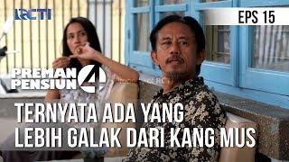 PREMAN PENSIUN 4 - Ternyata Ada Yang Lebih Galak Dari Kang Mus [08 Mei 20202]