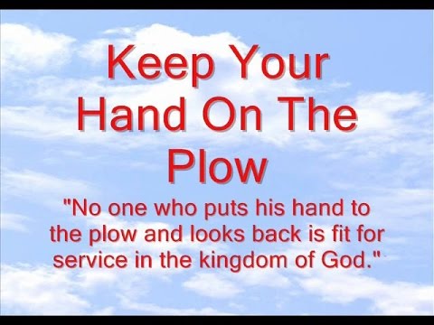 Keep Your Hand On The Plow