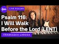 Psalm 116 - I Will Walk Before the Lord - Francesca LaRosa (LIVE with metered verses)