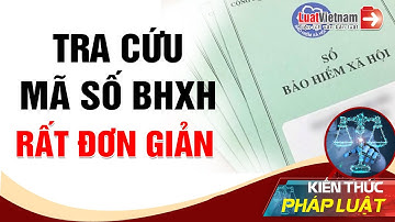 Rất Đơn Giản Để Biết Mã Số Bảo Hiểm Xã Hội Của Mình | LuatVietnam