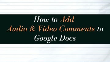 How to Add Video and Audio Comments to Google Documents