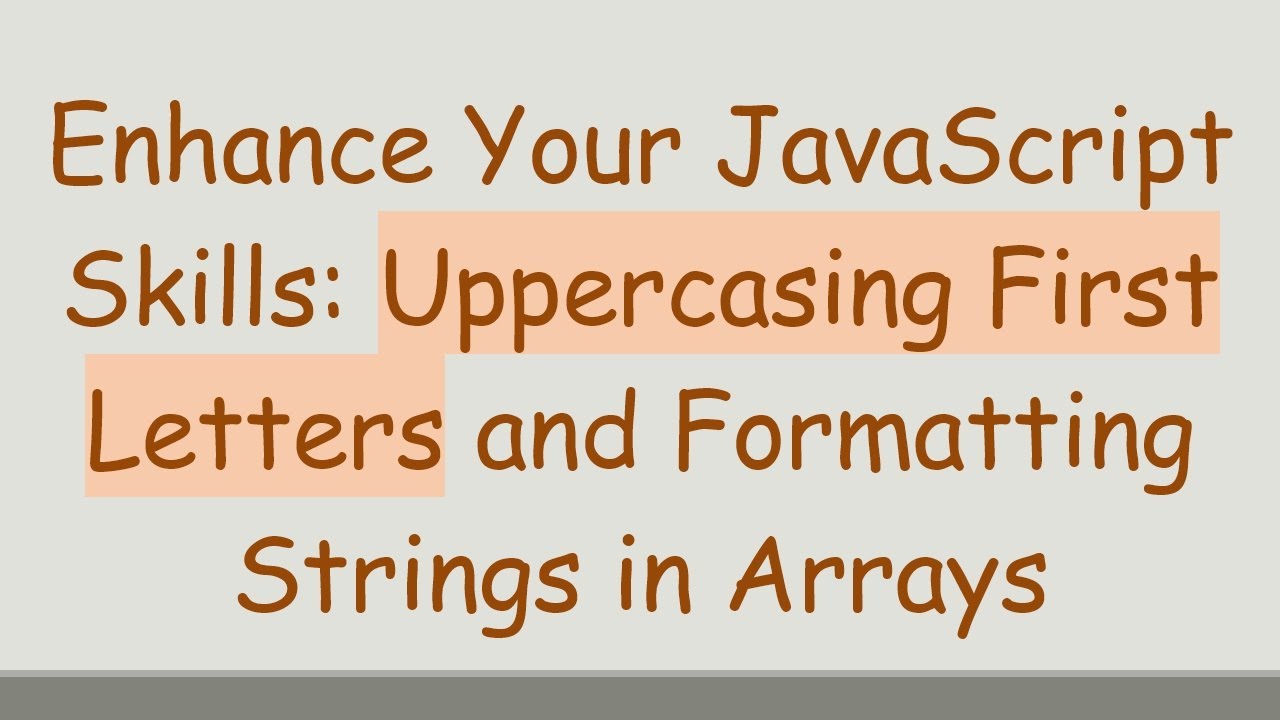 Enhance Your JavaScript Skills: Uppercasing First Letters and ...