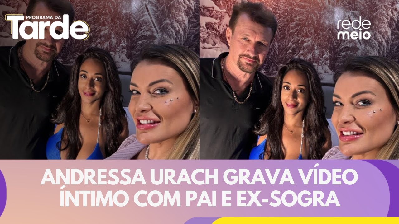 Andressa Urach grava vídeo íntimo com pai e ex-sogra: ''Passei dos ...