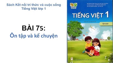 Bài 75: Ôn tập và kể chuyện - Tiếng Việt 1 - Sách Kết nối tri thức với cuộc sống